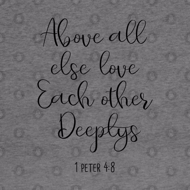 above all else love each other deeply, 1 peter 4:8, by cbpublic